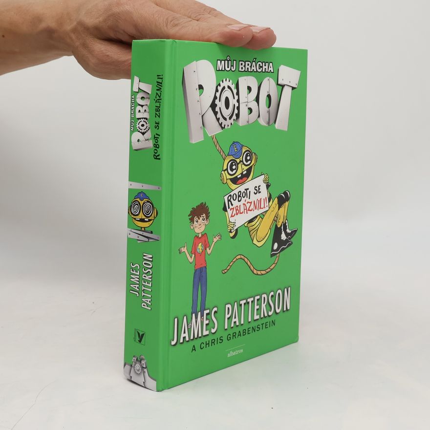 James Patterson Můj brácha robot. Roboti se zbláznili!