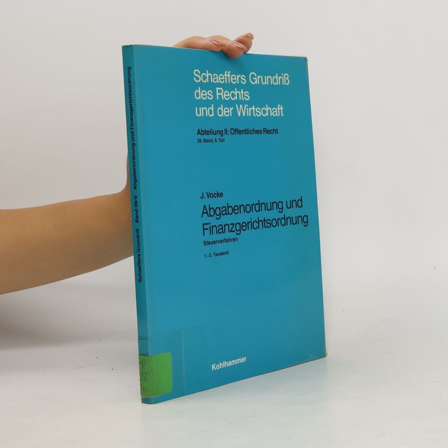 Jürgen Vocke Schaeffers Grundriß des Rechts und der Wirtschaft: Abteilung II: Öffentliches Recht - 39/6: Abgabenordnung und Finanzgerichtsordnung - 1.-3. Tausend