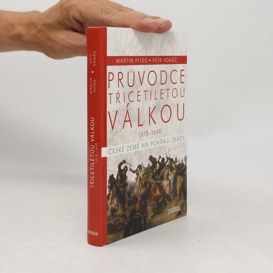 Martin Pitro Průvodce třicetiletou válkou 1618-1648. České země na pokraji zkázy