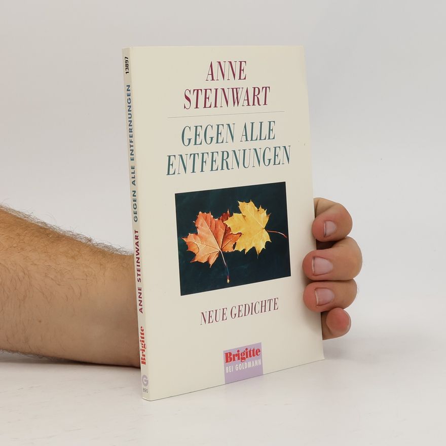 Anne Steinwart Gegen alle Entfernungen. Neue Gedichte