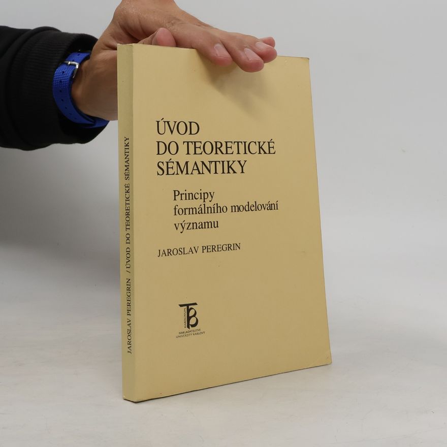 Jaroslav Peregrin Úvod do teoretické sémantiky: principy formálního modelování významu
