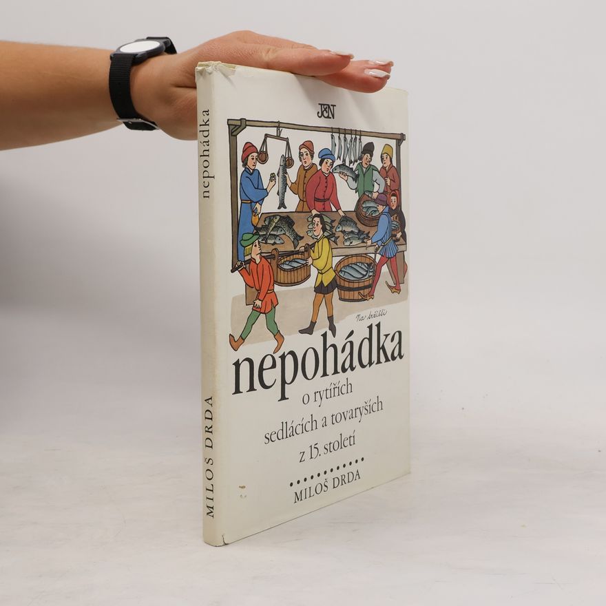Helena Drdová Nepohádka. O rytířích, sedlácích a tovaryších z 15. století