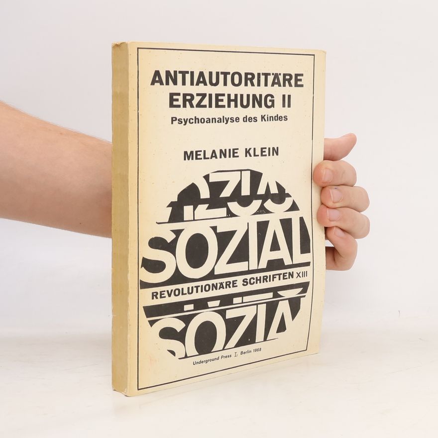 Melanie Klein Antiautoritäre Erziehung II. Psychoanalyse des Kindes