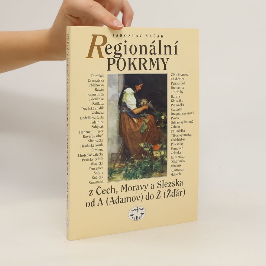 Jaroslav Vašák Regionální pokrmy z Čech, Moravy a Slezska od A (Adamov) do Ž (Žďár)