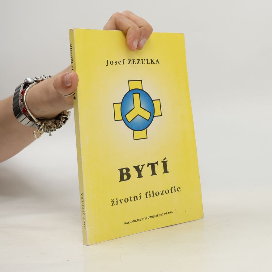 Josef Zezulka Bytí: Životní filozofie