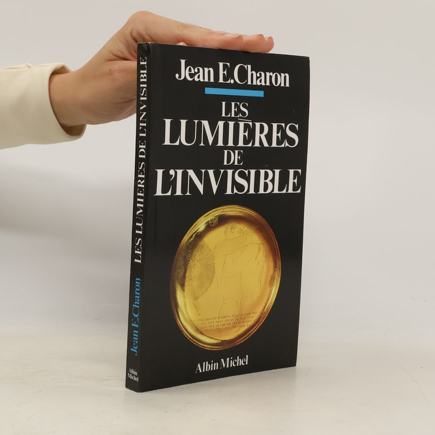 Jean Émile Charon Les Lumières de l'invisible