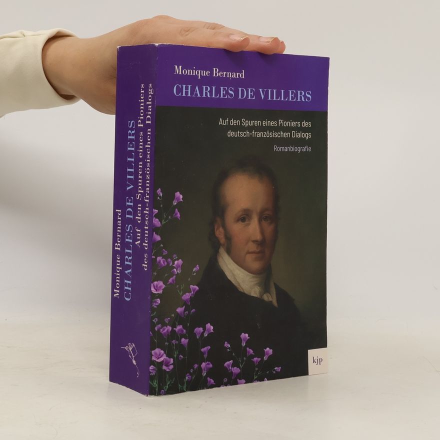 Bernard, Monique Charles de Villers: Auf den Spuren eines Pioniers des deutsch-französischen Dialogs