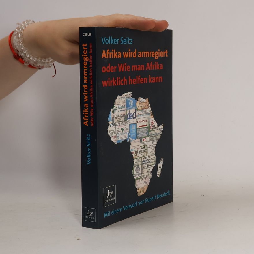 Volker Seitz Afrika wird armregiert oder wie man Afrika wirklich helfen kann