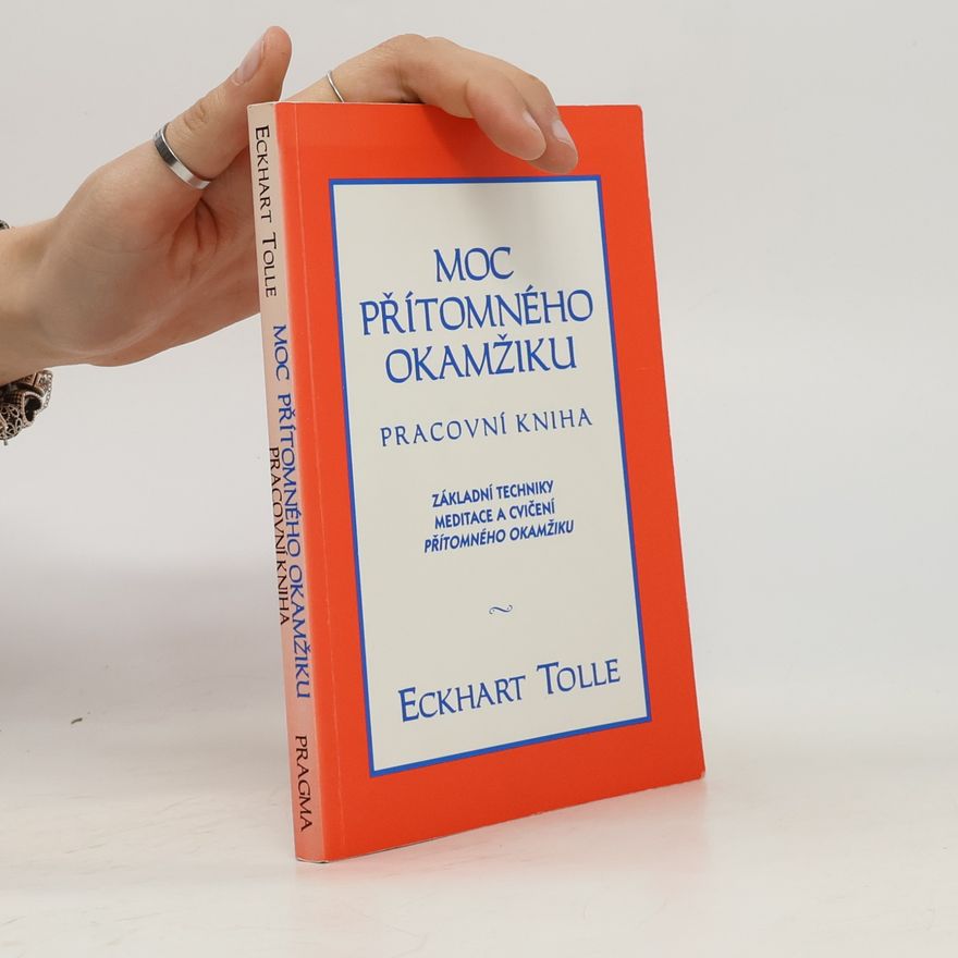 Eckhart Tolle Moc přítomného okamžiku. Pracovní kniha