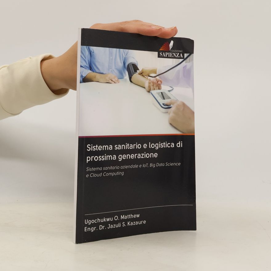 Engr. Dr. Jazuli S. Kazaure Sistema sanitario e logistica di prossima generazione: Sistema sanitario aziendale e IoT, Big Data Science e Cloud Computing