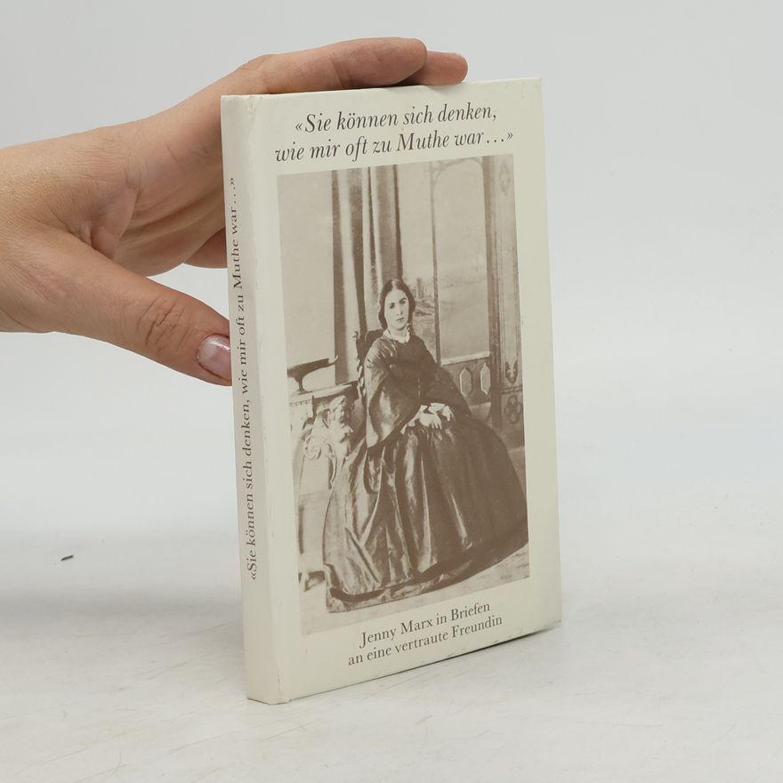 Jenny Marx «Sie können sich denken, wie mir oft zu Muthe war...»