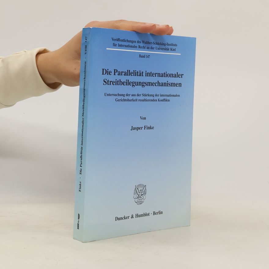 Jasper Finke Die Parallelität internationaler Streitbeilegungsmechanismen