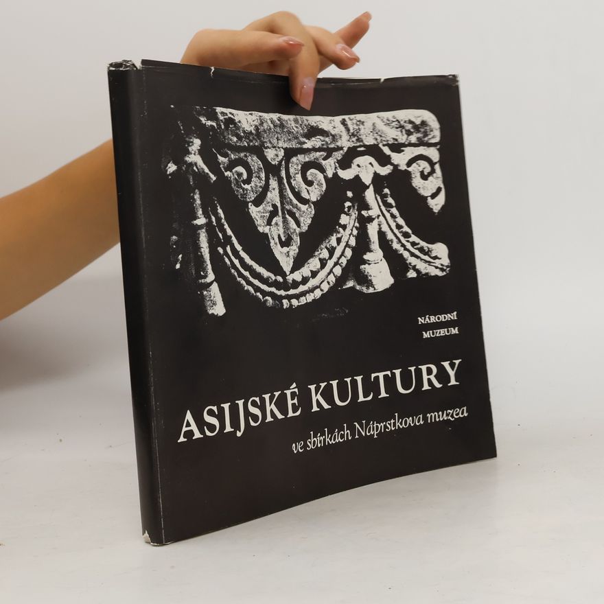Autorenkollektiv Asijské kultury ve sbírkách Náprstkova muzea