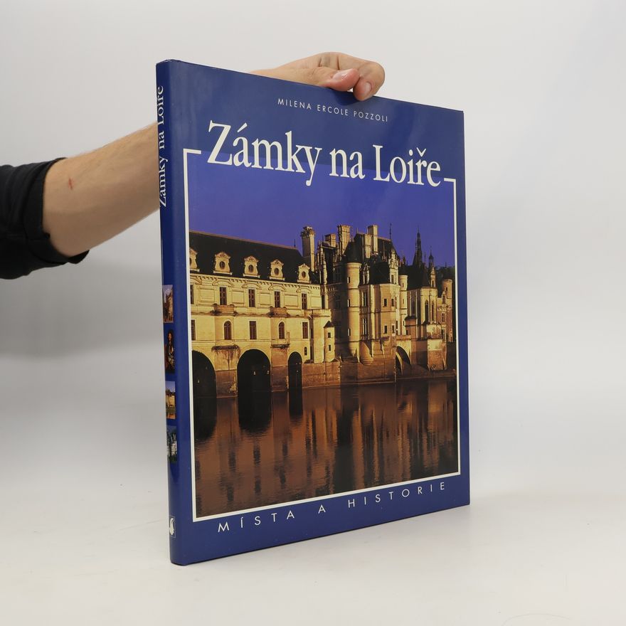 Milena Ercole Pozzoli Zámky na Loiře. Místa a historie