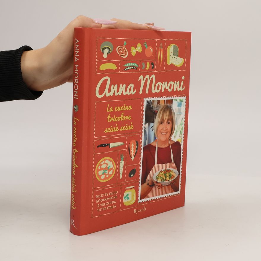 Anna Maria Moroni La cucina tricolore sciuè sciuè. Ricette facili, economiche e veloci da tutta Italia