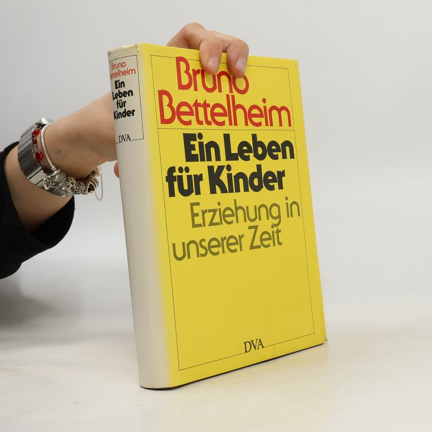 Bruno Bettelheim Ein Leben für Kinder