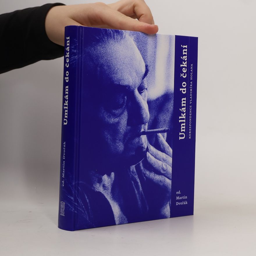 Martin Dvořák Umlkám do čekání: Korespondence Vladimíra Holana