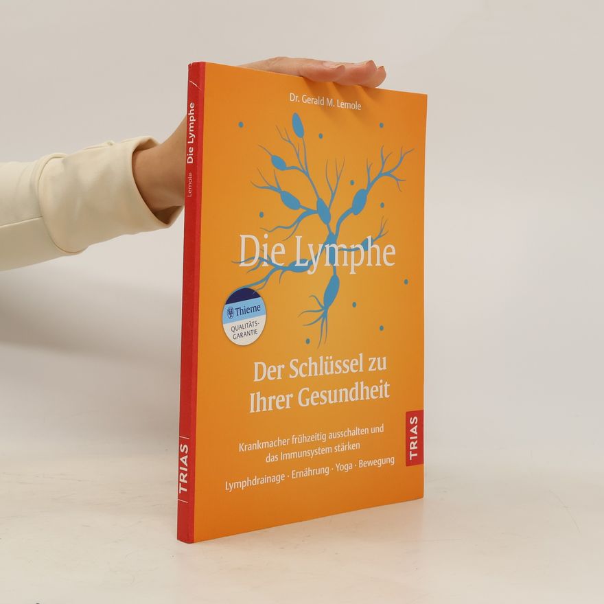 Gerald M. Lemole Die Lymphe - Der Schlüssel zu Ihrer Gesundheit