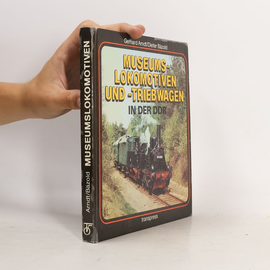 Gerhard Arndt Museumslokomotiven und -triebwagen in der DDR