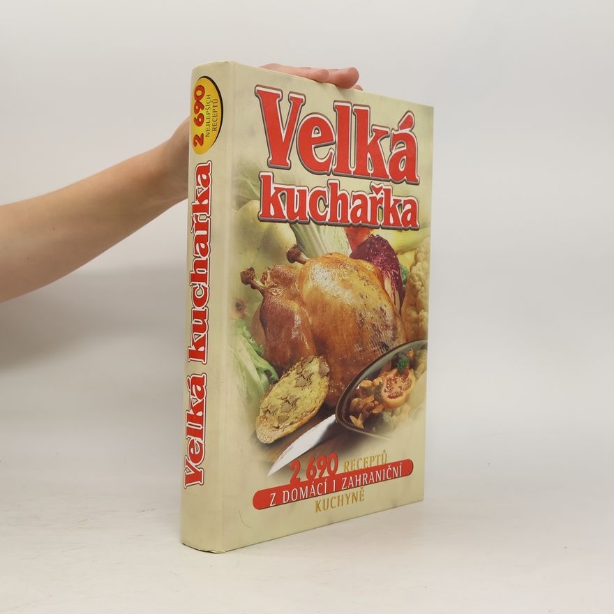 Květa Macáková Velká kuchařka : 2690 receptů z domácí i zahraniční kuchyně