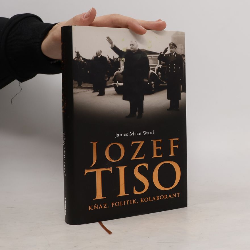 James Mace Ward Jozef Tiso - Kňaz, politik, kolaborant