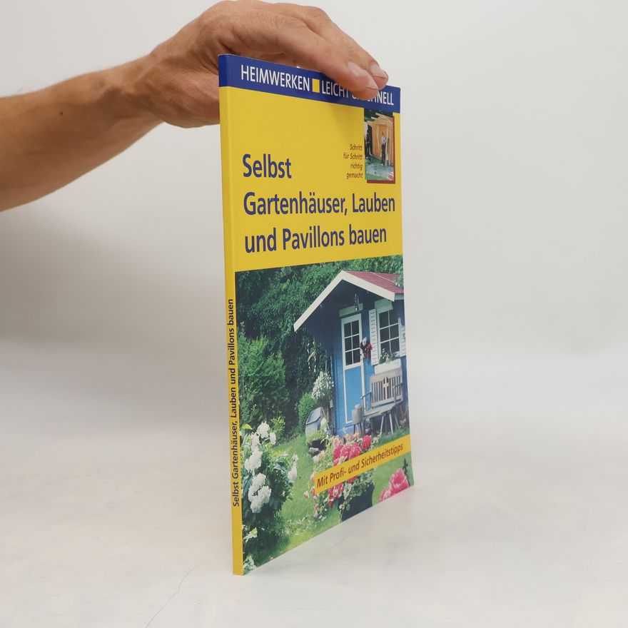 Erwin Huber Selbst Gartenhäuser, Lauben und Pavillons bauen