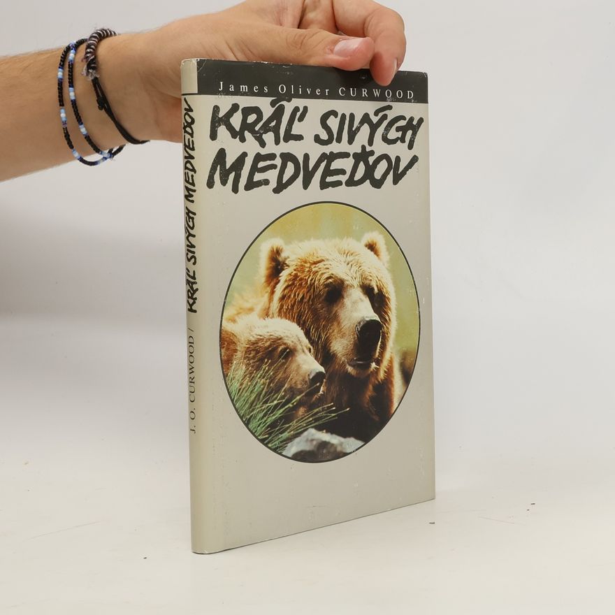 James Oliver Curwood Kráľ sivých medveďov