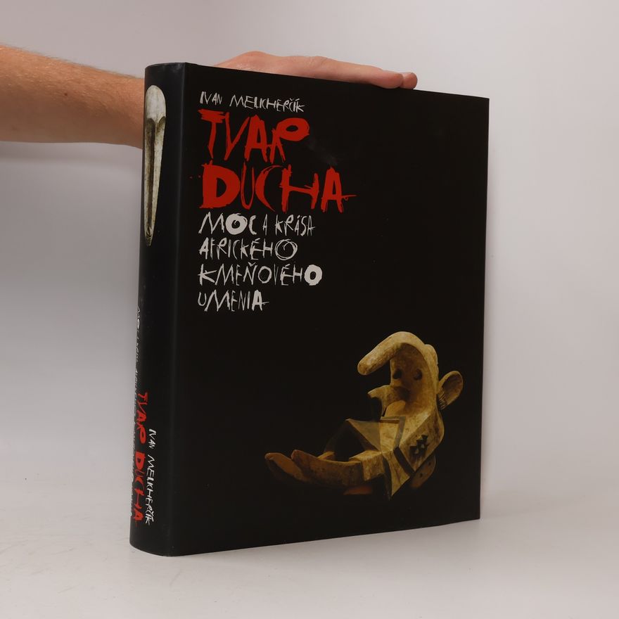 Ivan Melicherčík Tvar ducha – moc a krása afrického kmenového umění