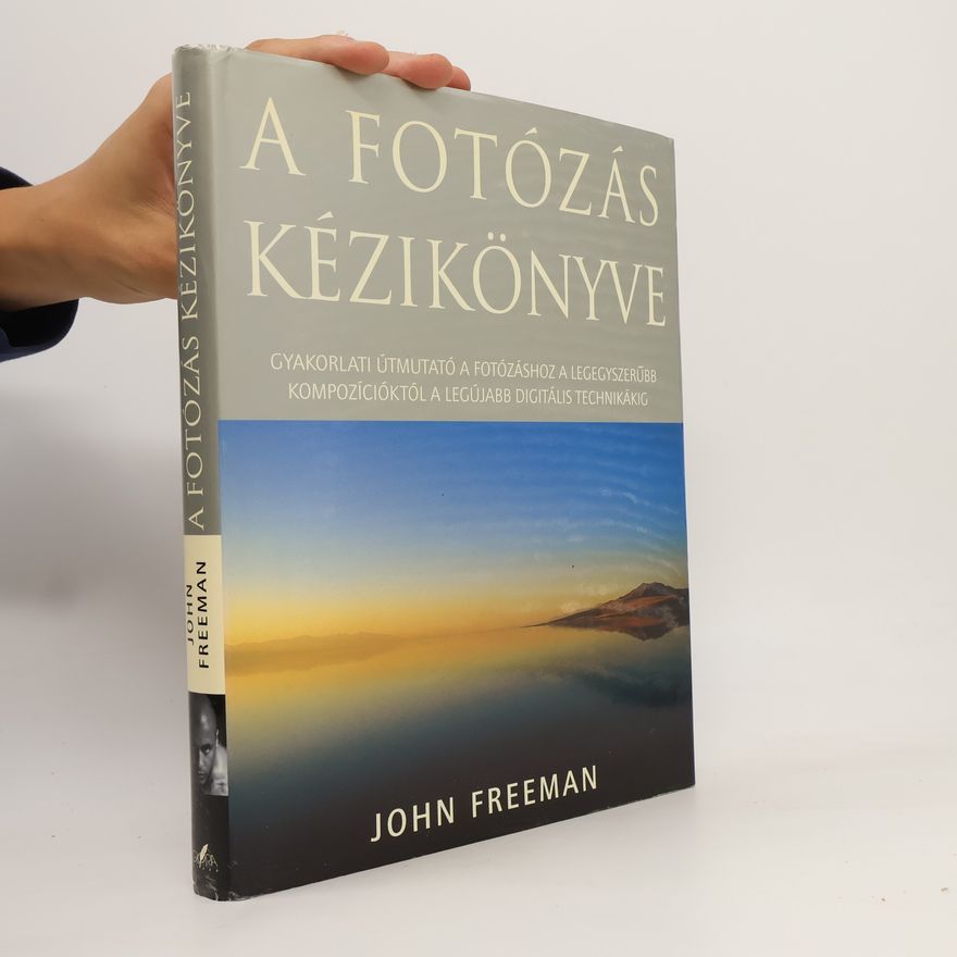John Freeman A fotózás kézikönyve