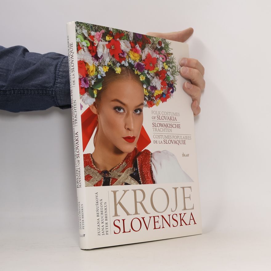Jana Kucbeľová Kroje Slovenska/ Folk costumes of Slovakia/ Slowakische Trachten/ Costumes populaires de la Slovaquie