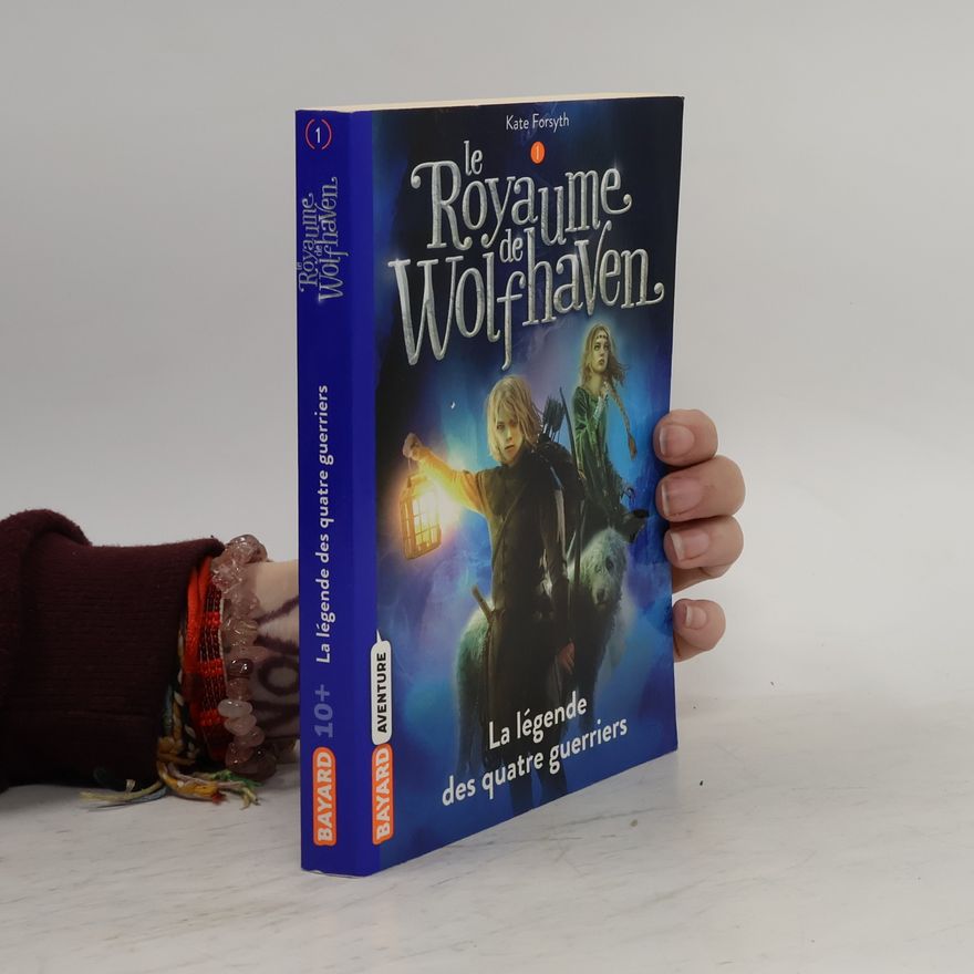 Kate Forsyth Le Royaume de Wolfhaven - 1: La légende des quatre guerriers