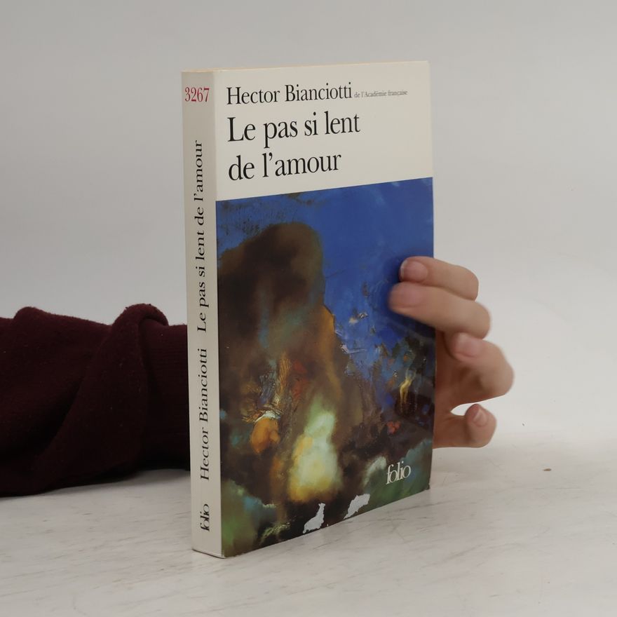 Hector Bianciotti Le pas si lent de l'amour