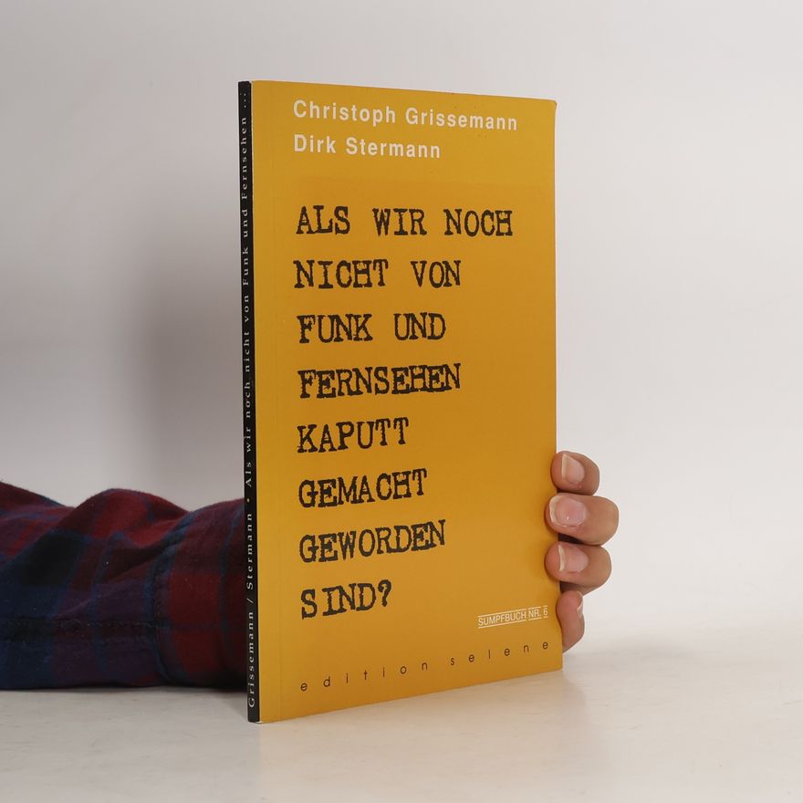 Christoph Grissemann Als wir noch nicht von Funk und Fernsehen kaputtgemacht geworden sind?