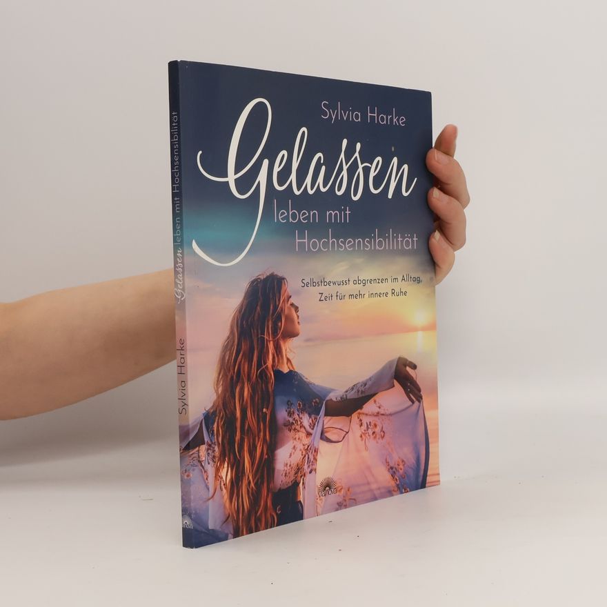 Sylvia Harke Gelassen leben mit Hochsensibilität