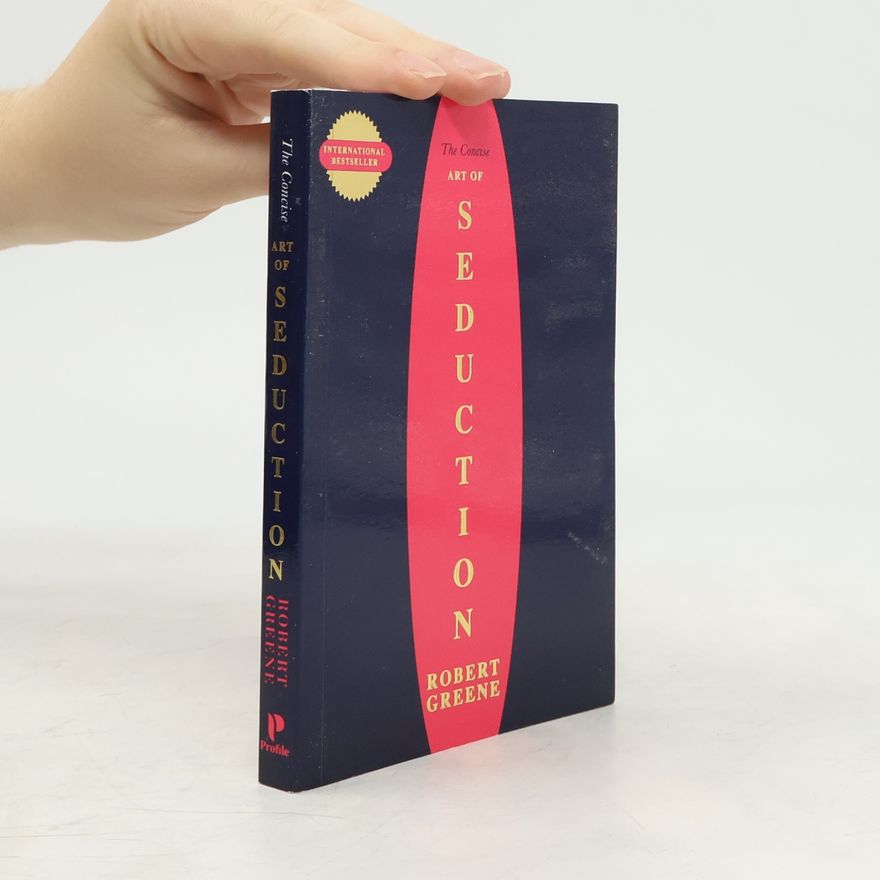 Robert Greene The Concise Art of Seduction