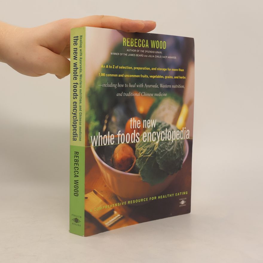 Rebecca Theurer Wood The New Whole Foods Encyclopedia