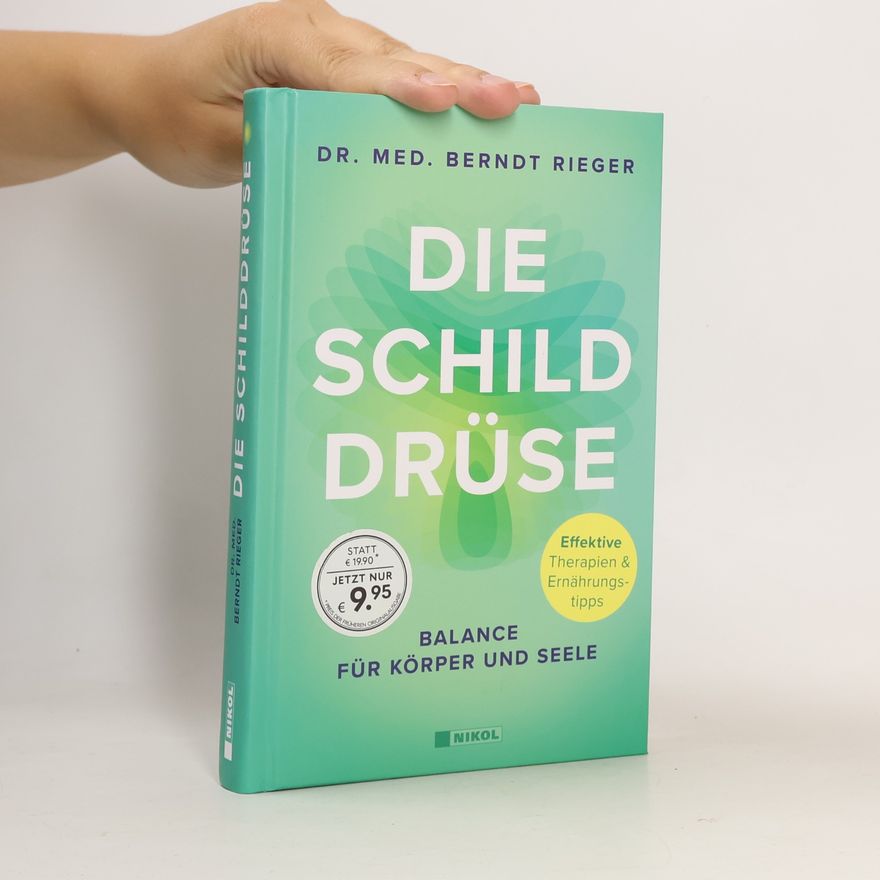 Dr. Med. Berndt Rieger Die Schilddrüse. Balance für Körper und Seele