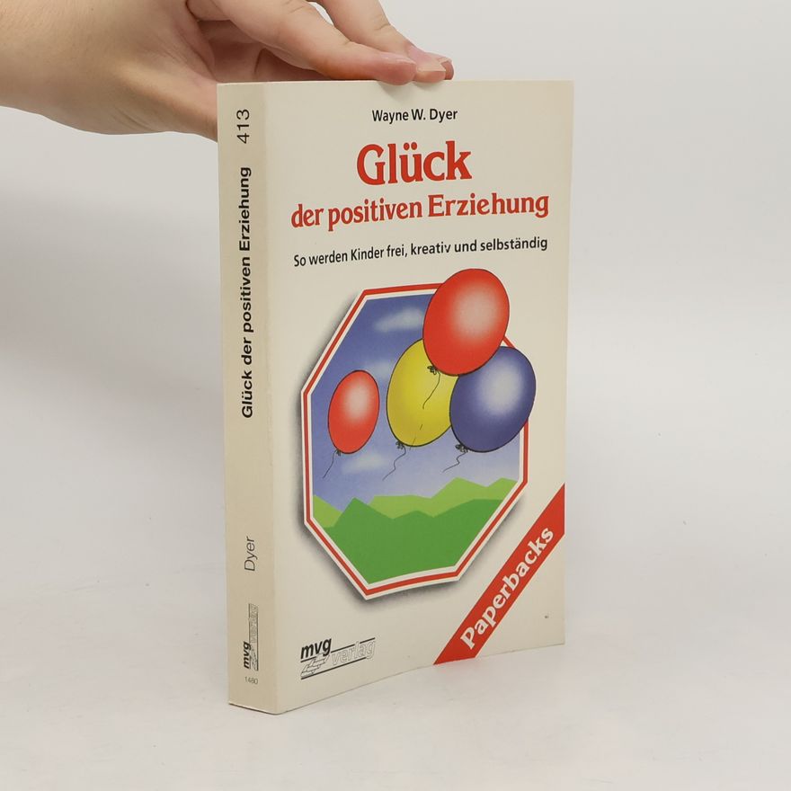 Wayne W. Dyer Glück der positiven Erziehung
