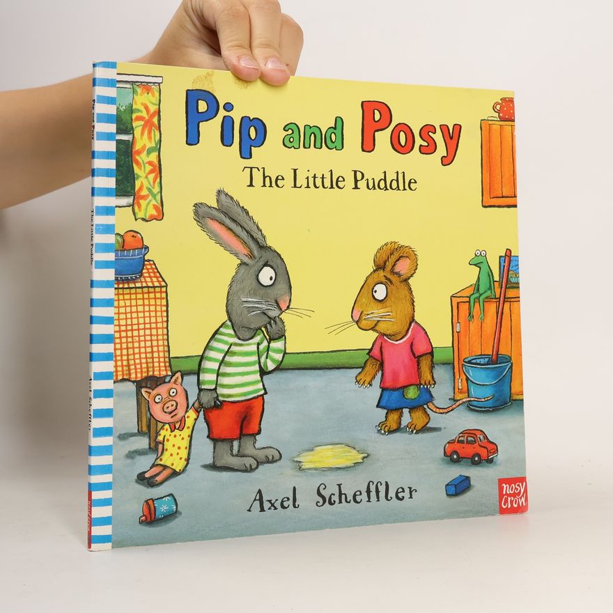 Axel Scheffler Pip and Posy: The Little Puddle