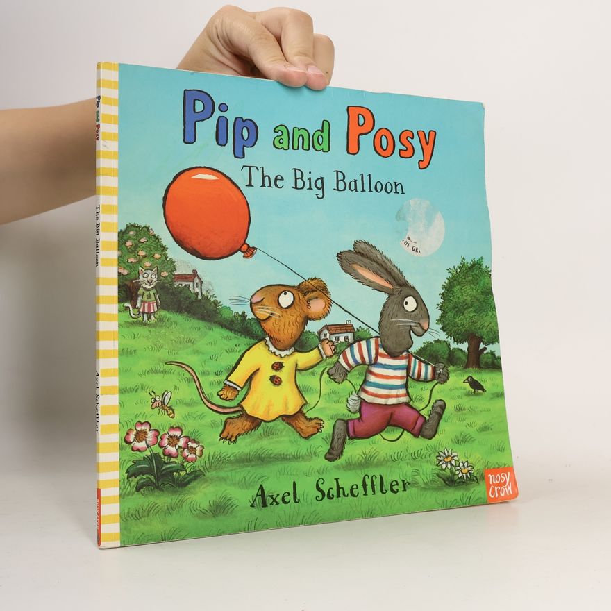 Axel Scheffler Pip and Posy: The Big Balloon