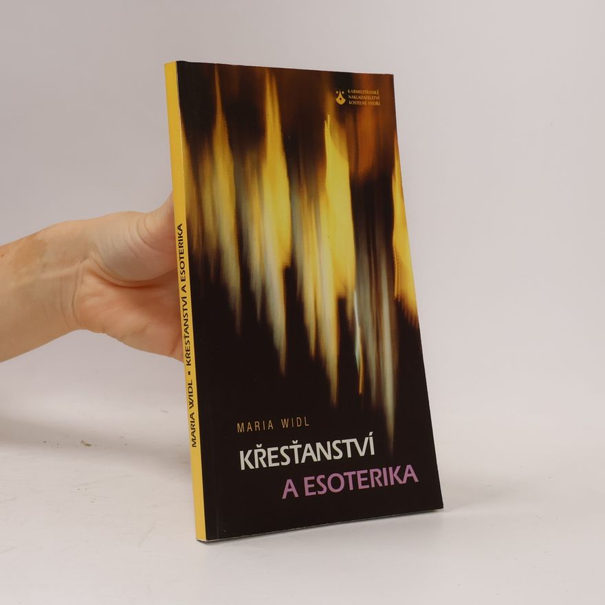 Maria Widl Křesťanství a esoterika: Nové duchovní proudy jako výzva církvím