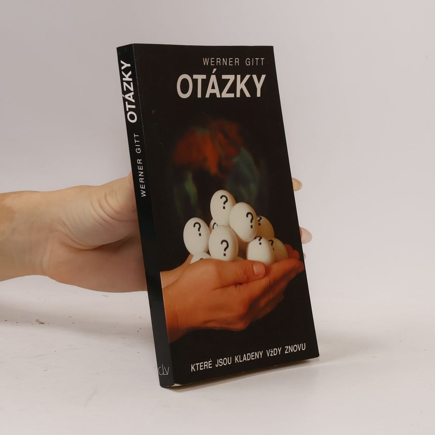 Werner Gitt Otázky, které jsou kladeny vždy znovu