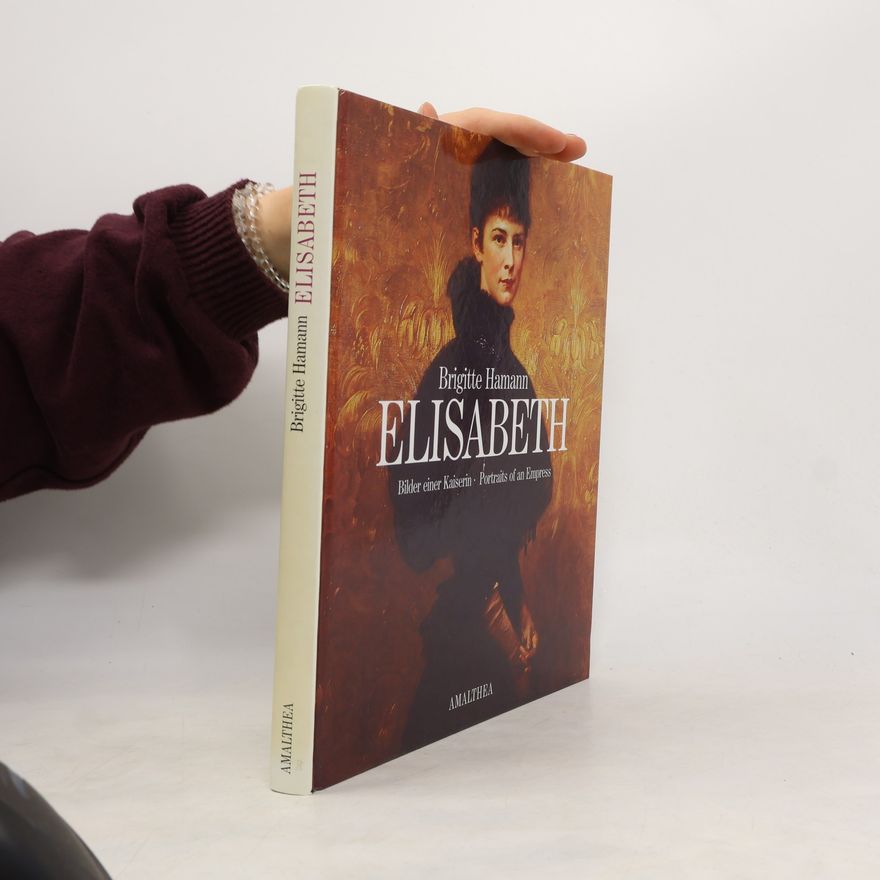 Brigitte Hamann Elisabeth. Bilder einer Kaiserin. Portraits of an empress