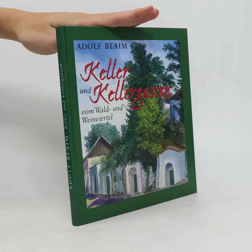 Adolf Blaim Keller und Kellergasse vom Wald- und Weinviertel