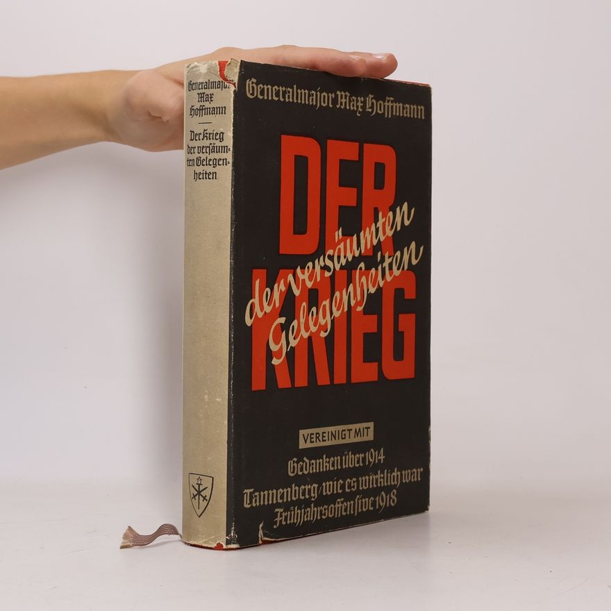 Max Hoffmann Der Krieg der versäumten Gelegenheiten