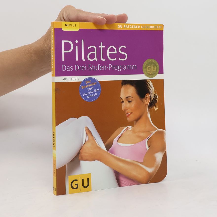 Antje Korte Pilates. Das Drei-Stufen-Programm