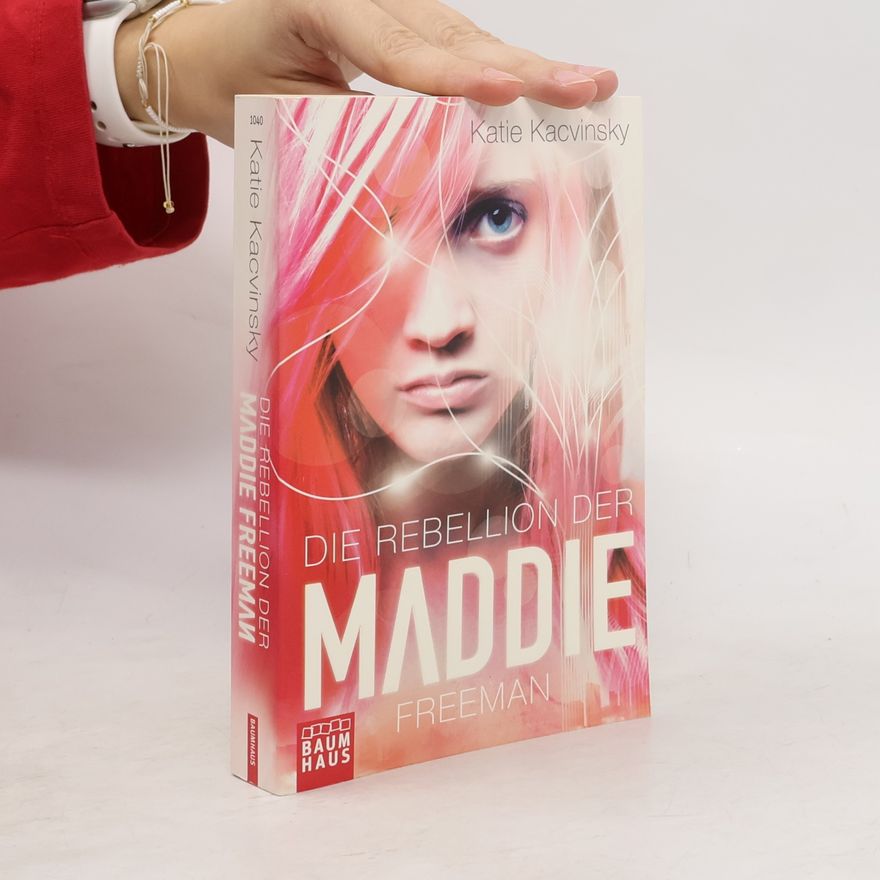 Katie Kacvinsky Die Rebellion der Maddie Freeman