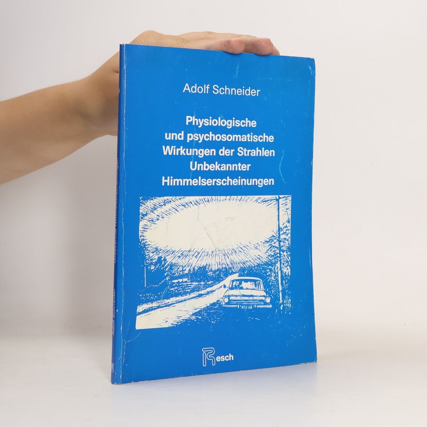 Adolf Schneider Physiologische und psychosomatische Wirkungen der Strahlen unbekannter Himmelserscheinungen
