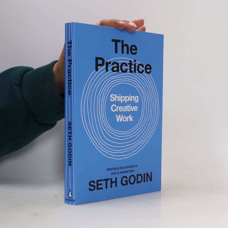 Seth Godin The Practice. Shipping Creative Work.