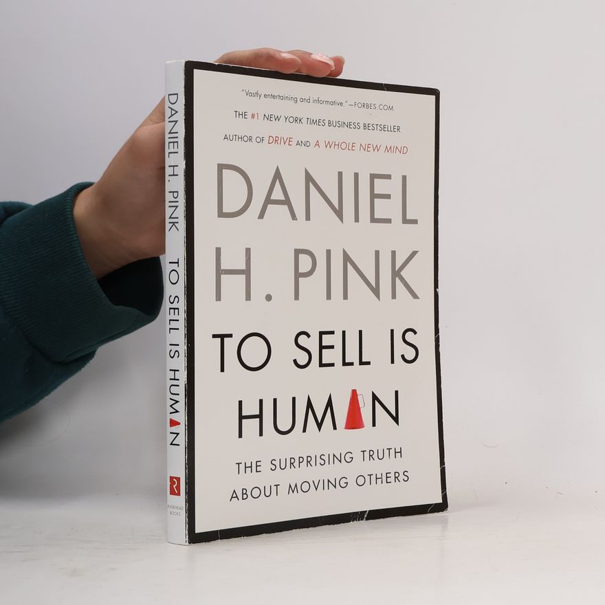 Daniel H. Pink To sell is human : the surprising truth abou moving others
